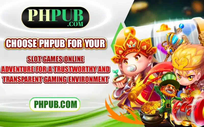 Choose PHPub for your Slot Games Online adventure for a trustworthy and transparent gaming environment