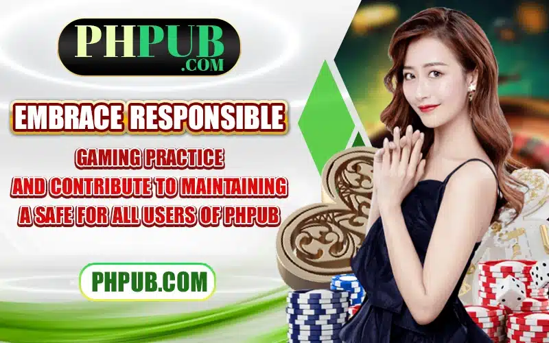 Embrace responsible gaming practices and contribute to maintaining a safe for all users of PHPub