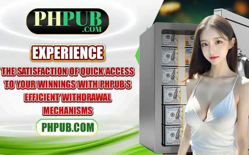 Experience the satisfaction of quick access to your winnings with PHPub’s efficient withdrawal mechanisms