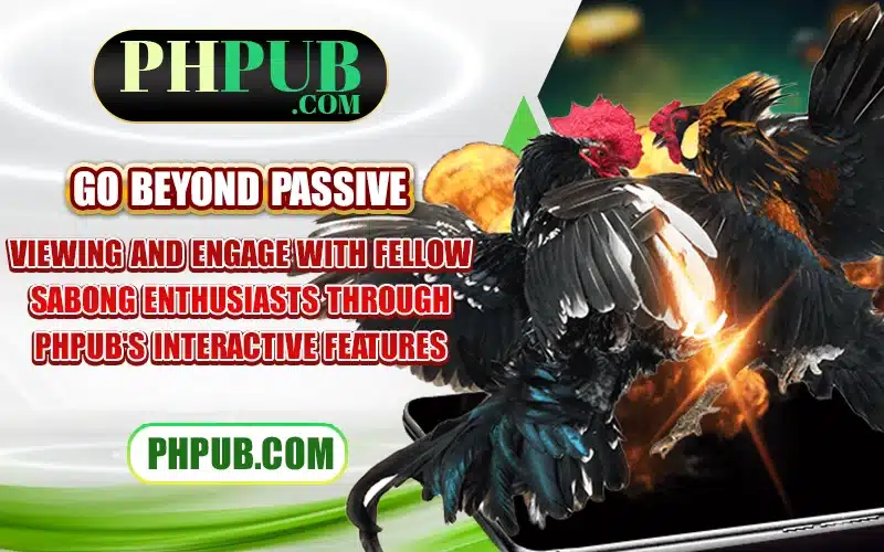 Go beyond passive viewing and engage with fellow Sabong enthusiasts through PHPub's interactive features