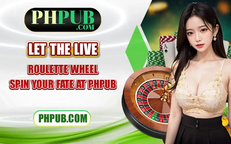 Let the live Roulette wheel spin your fate at PHPub