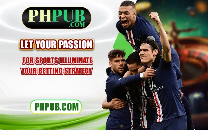 Let your passion for sports illuminate your betting strategy