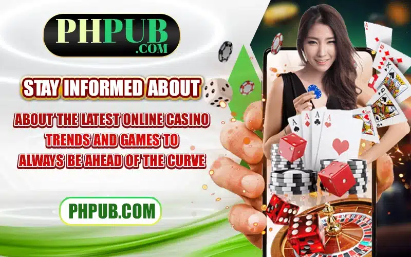 Stay informed about the latest online casino trends and games to always be ahead of the curve