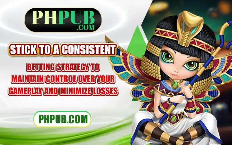Stick to a consistent betting strategy to maintain control over your gameplay and minimize losses