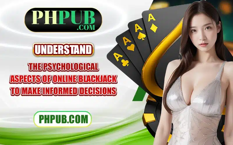 Understand the psychological aspects of online Blackjack to make informed decisions