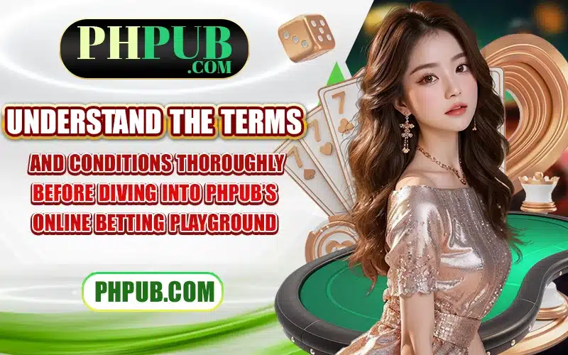 Understand the terms and conditions thoroughly before diving into PHPub’s online betting playground